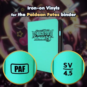 Puede incluir: Una carpeta turquesa con el texto "SCARLET & VIOLET PALDEAN FATES" en negro. La carpeta tiene una cremallera negra y el texto "Iron-on Vinyls for the Paldean Fates binder" en la parte superior. Dos imágenes circulares muestran "PAF" y "SV/4.5".