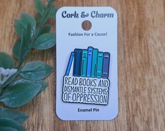 Read Books and Dismantle Systems of Oppression Book Enamel Pin l Gift for Readers l Gift for Book Lovers l