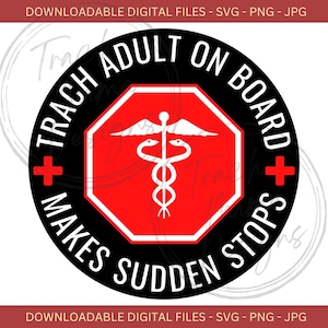 Peut inclure: Un cercle noir et blanc avec le texte "TRACH ADULT ON BOARD + MAKES SUDDEN STOPS" autour d'un octogone rouge avec un symbole médical blanc à l'intérieur.