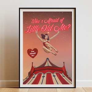 May include: A vintage-style poster with a woman in a red leotard jumping through the air in front of a circus tent. The poster reads "Who's Afraid of Little Old Me?" with a heart that says "You should be!"