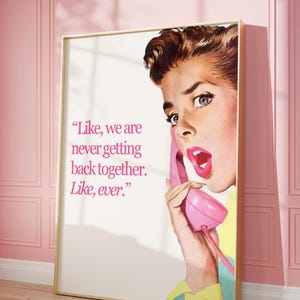 May include: A vintage-style poster with a woman on the phone, with the text "Like, we are never getting back together. Like, ever."