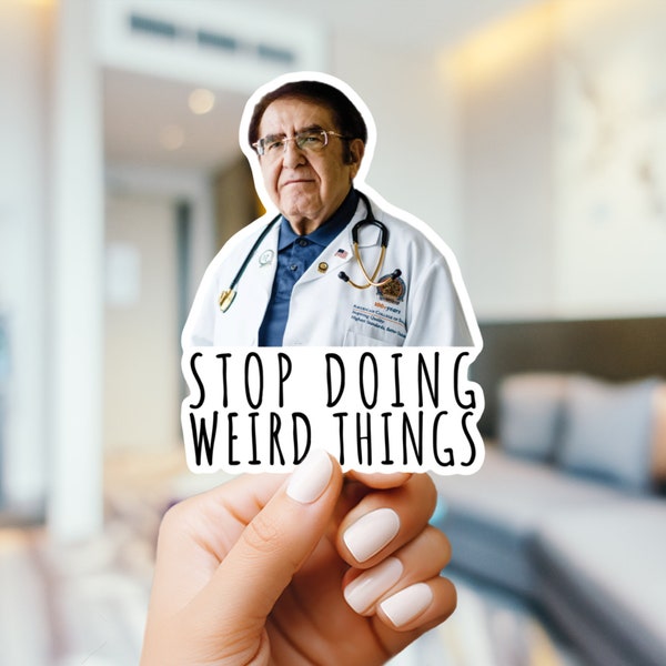 Dr. Now Stop Doing Weird Things Sticker | Vinyl Sticker for Laptop, Stanley, Water Bottle, Dr Nowzaradan 600 lb life show