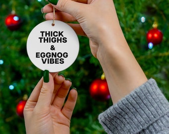 Thick Thighs & Eggnog Vibes, Holiday ornament, Holiday Gift, Christmas Gift, Trendy Funny Ornament