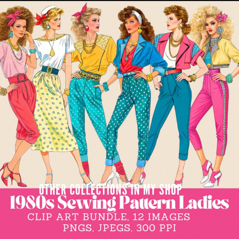 May include: A digital illustration featuring six figures wearing 1980s-style clothing, including high-waisted trousers, skirts, and colorful tops with bold accessories. The text at the bottom reads: OTHER COLLECTIONS IN MY SHOP 1980s Sewing Pattern Ladies CLIP ART BUNDLE, 12 IMAGES PNGS, JPEGS, 300 PPI.