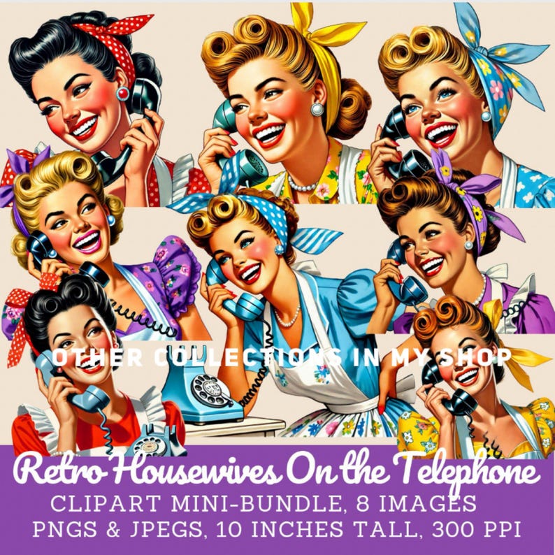 May include: A digital art mini-bundle featuring eight retro-style illustrations of women on the telephone. The images are 10 inches tall and depict women with vintage hairstyles and colorful outfits, holding retro phones. The text reads "Retro Housewives On the Telephone".