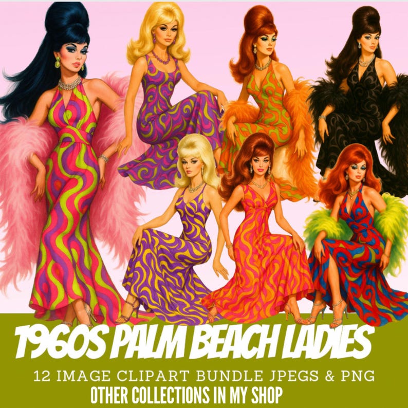 May include: A digital illustration featuring seven women with 1960s-style bouffant hairstyles wearing floor-length gowns with vibrant, swirling patterns and feather boas. The text reads 1960S PALM BEACH LADIES 12 IMAGE CLIPART BUNDLE JPEGS & PNG.