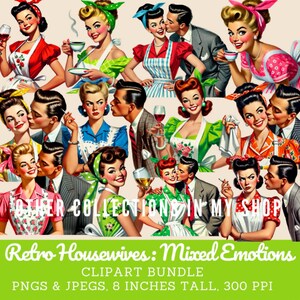 May include: A digital clipart bundle titled "Retro Housewives: Mixed Emotions" featuring vintage illustrations of women and men in retro attire. The images include couples kissing, women drinking, and text that reads "Other Collections in My Shop". The images are 8 inches tall.