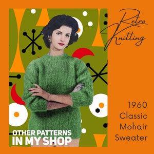 May include: A green mohair sweater with a retro 1960s design. The sweater is modeled by a woman with her arms crossed. The text "Other Patterns in My Shop" is at the bottom of the image.