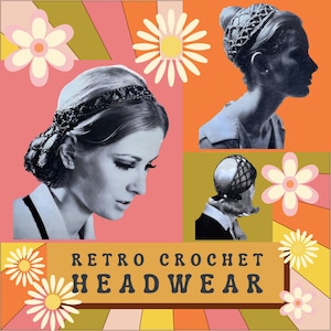 May include: Retro crochet headwear with a daisy pattern background. The image features three women wearing different styles of crochet headwear.