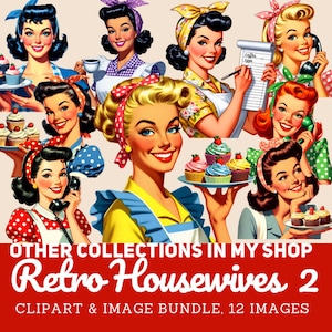 May include: A digital image bundle featuring 12 retro housewife illustrations. The images showcase women in vintage attire, holding items like cupcakes, coffee, and telephones. The text at the bottom reads "Retro Housewives 2" and "Clipart & Image Bundle, 12 Images."