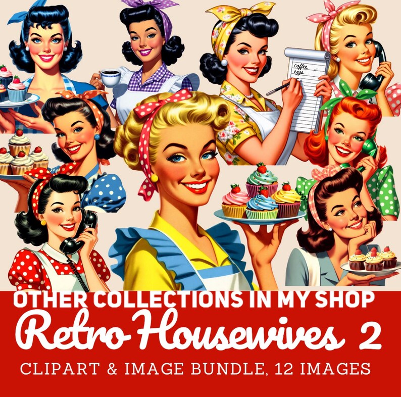 May include: A digital image bundle featuring 12 retro housewife illustrations. The images showcase women in vintage attire, holding items like cupcakes, coffee, and telephones. The text at the bottom reads "Retro Housewives 2" and "Clipart & Image Bundle, 12 Images."