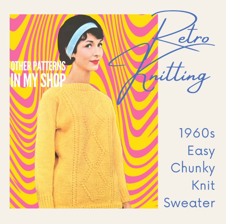 May include: A vintage knitting pattern for a yellow sweater with a cable knit design. The pattern is titled "Retro Knitting 1960s Easy Chunky Knit Sweater".