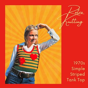 Può includere: Immagine retrò di una donna con una canotta a righe con dettagli a cuore rosso. La canotta ha strisce verdi e arancioni. L'immagine include il testo "Retro Knitting" e "1970s Simple Striped Tank Top" su sfondo rosso e giallo.