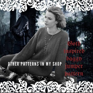May include: A black and white photo of a woman wearing a gray sweater with a silver necklace. The text "Gothic inspired baggy jumper pattern" is written in red on the right side of the image. The text "OTHER PATTERNS IN MY SHOP" is written in white on the bottom left of the image.
