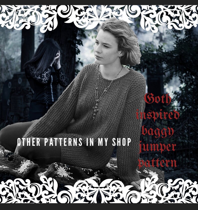 May include: A black and white photo of a woman wearing a gray sweater with a silver necklace. The text "Gothic inspired baggy jumper pattern" is written in red on the right side of the image. The text "OTHER PATTERNS IN MY SHOP" is written in white on the bottom left of the image.