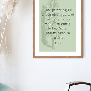 Alice in Wonderland - Alice &quot;How puzzling all these changes are! I&#39;m never sure what I&#39;m going to be, from one minute to another&quot;