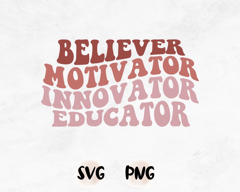 May include: A digital download of a graphic design featuring the words "Believer, Motivator, Innovator, Educator" in a retro font style with a gradient of pink and red colors. The words are arranged in a curved shape.