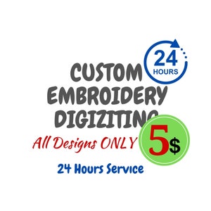May include: White background with text that reads "CUSTOM EMBROIDERY DIGITIZING" in gray. Below, in red, it says "All Designs ONLY". A green circle with the number "5$" is on the right. A blue circle with "24 HOURS" is at the top.