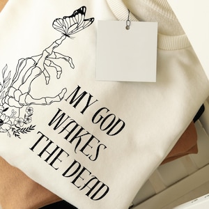 My God Wakes The Dead Hoodie, Christian Women Hoodie or Sweatshirt, Gift for Christian, Unique Christian Hoodie or Crewneck Sweatshirt