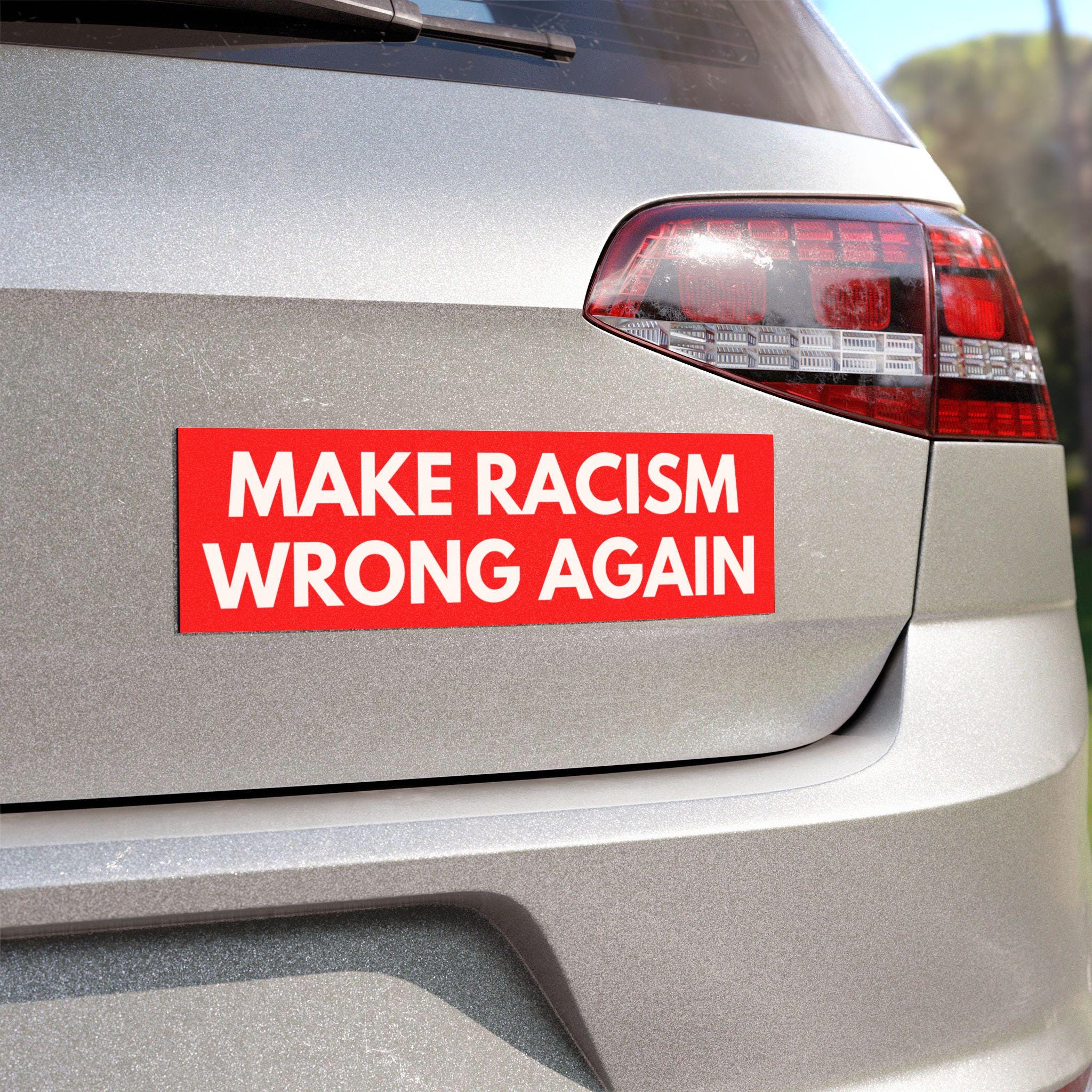Make Racism Wrong Again Car Magnet 10 x 3 Anti-Maga Anti Elon Deportation Immigration Bumper Sticker Anti-Trump FDT Anti Oligarchy F Trump