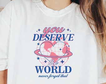 You Deserve The World Comfort Colors Tee | Unisex Vintage Wash Crewneck Shirt | Love Retro Tee