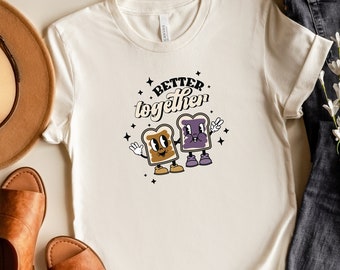 Better Together PB&J Tee | Friendship Shirt | Valentines Day T-Shirt | Peanut Butter and Jelly Shirt