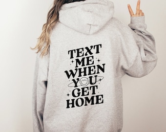 Text Me When You Get Home Pullover | Women's Comfort Sweatshirt | Winter Sweater | Friendship Hoodie
