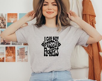 I Can Buy Myself Flowers Tee Shirt | Miley Cyrus Lyric Shirt | Women's Comfort Tee