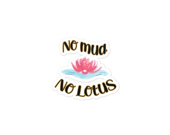 May include: A white sticker with black text that reads "No mud, no lotus" and a pink lotus flower in a blue pond.
