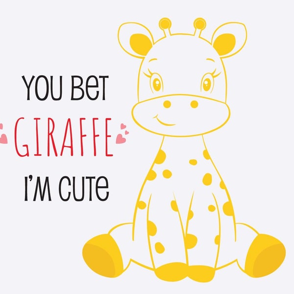 SVG, PNG, JPG - You bet giraffe I'm cute, Baby , Infant, Child,