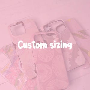 May include: A collection of protective phone cases in various shades of pink, featuring floral and fan-like patterns. The cases have cutouts for camera lenses and buttons. The text Custom sizing is printed in white across the center of the image.