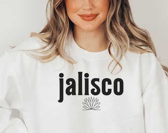 Jalisco Mexico Sweatshirt, Agave Shirt, Tequila Shirt, Mexico Vacation Shirt, Tapatia Shirt, Jalisco Proud Shirt, Jalisco Gift