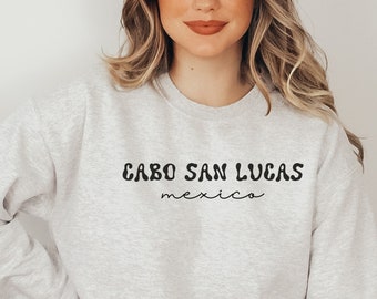 Cabo San Lucas Mexico Sweatshirt, Cabo Girls Trip Vacation Shirt, Custom Bachelorette Shirt, Cabo Family Trip Shirt, Mexico Tee