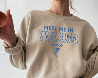 Meet Me In Tulum Mexico, Summer Sweatshirt, Palm Tree Tshirt, Mexico Crewneck, Mexico Pullover, Tulum Outfit, Tulum Vacation