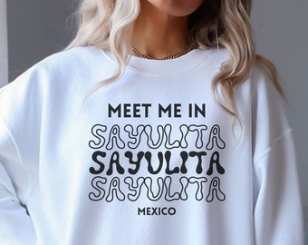 Meet Me In Sayulita Mexico Sweatshirt, Sayulita Vacation, Sayulita Outfit, Puerto Vallarta, Nuevo Vallarta, Girls Trip, Sayulita Gift