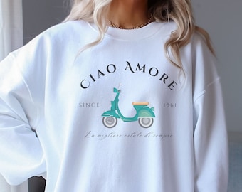 Ciao Amore Sweatshirt, Italy Sweatshirt, Italian Apparel, Italy Scooter, Amore Italy, Ciao Italy, Italy Pullover, Italian Girl