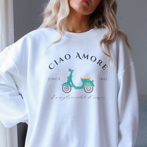 Ciao Amore Sweatshirt, Italy Sweatshirt, Italian Apparel, Italy Scooter, Amore Italy, Ciao Italy, Italy Pullover, Italian Girl