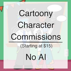 May include: A digital graphic featuring the text Cartoony Character Commissions, (Starting at $15), and No AI. The background displays a classroom setting with a chalkboard, colorful bunting, and two illustrated characters standing side by side.