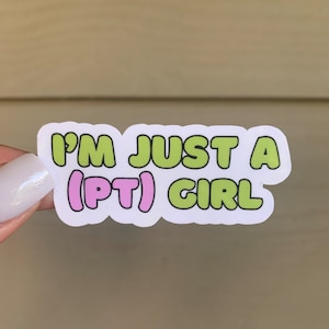 I&#39;m Just a Girl (PT Edition) Physical Therapy Sticker | SLP Sticker for Laptop, Coffee Mug, Cup, Notebook, Phone, Journal, Binder, Planner