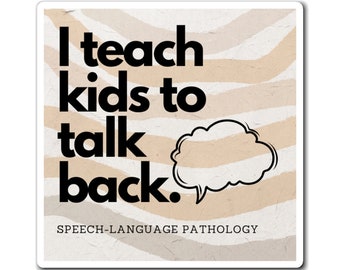 I Teach Kids to Talk Back Magnet: SLP Gift, Speech-Language Pathologist