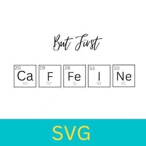 Chemistry SVG, periodic table of elements, Science/STEAM SVG, but first caffeine, download for teachers, educational svg, digital, png jpg