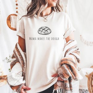 Mama makes the dough sweatshirt/t shirt, homemaking design, bread baking shirt, Sourdough Starter, Woman gift idea design