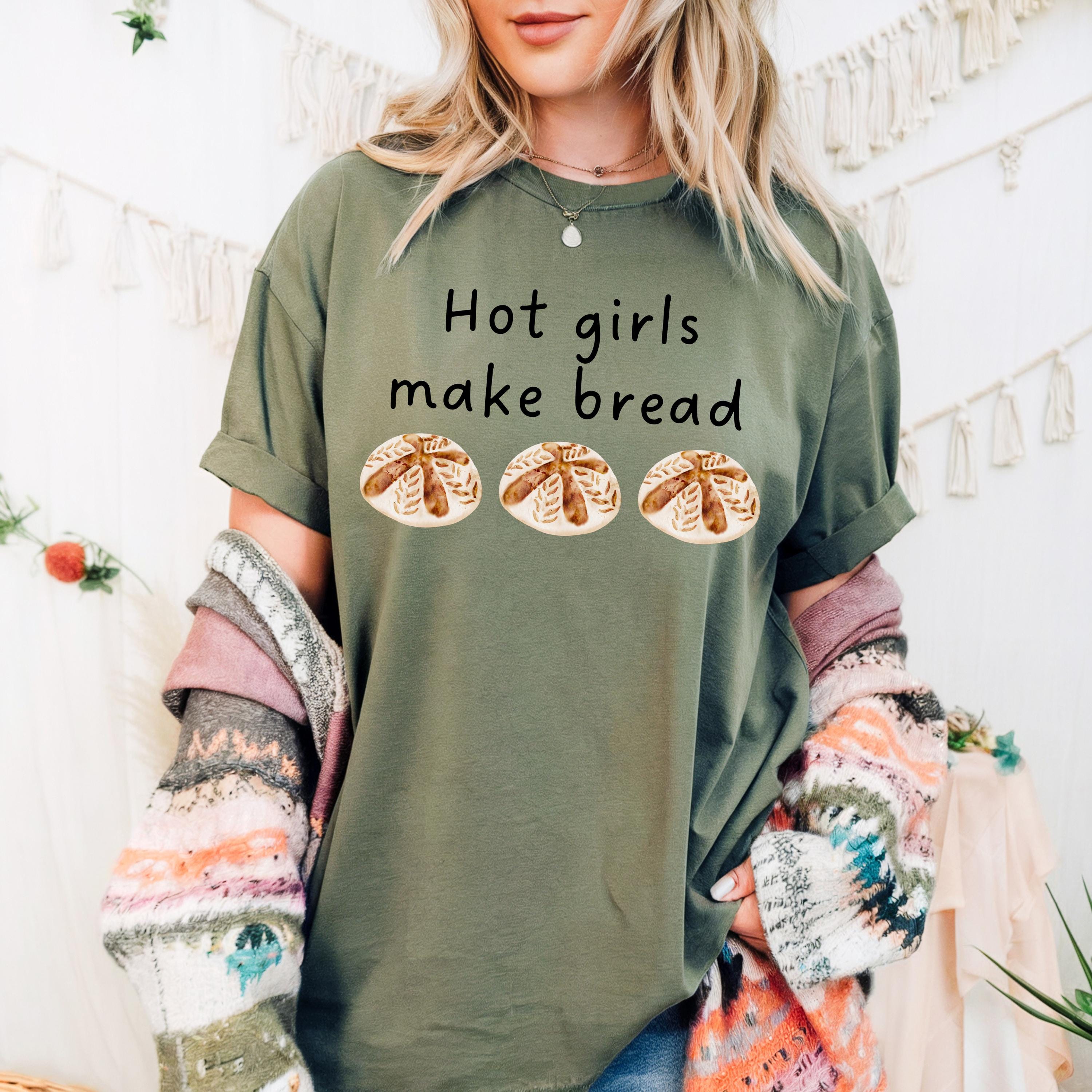 Sourdough bread Maker, Hot Girls Make Bread, funny shirt for home maker/sourdough Maker|Homestead, sourdough mama