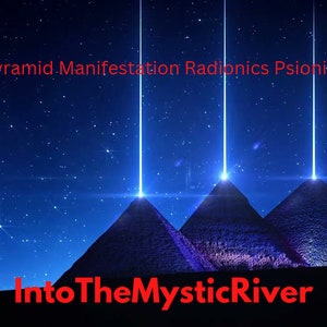 May include: Three pyramids with beams of light shining from their peaks against a dark blue night sky with stars. The text "Pyramid Manifestation Radionics Psionics" is at the top of the image and "IntoTheMysticRiver" is at the bottom.