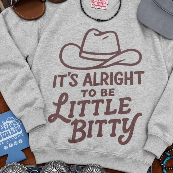 It's Alright To Be Little Bitty Graphic Sweatshirt
