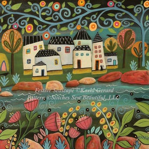 May include: A whimsical painting of a village with colorful houses, trees, and flowers. The houses are white with black accents and the trees have green leaves and blue branches. The flowers are red, pink, and yellow. The painting has a dark blue background and a light blue river running through it. The text "Festive Seascape © Karla Gerard Pattern © Stitches Sew Beautiful LLC" is at the bottom of the painting.