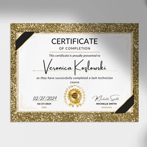 May include: Gold glitter certificate of completion with black accents. The certificate is presented to Veronica Kozlowski for completing a lash technician course. The date is 02/27/2024 and the instructor is Michelle Smith.