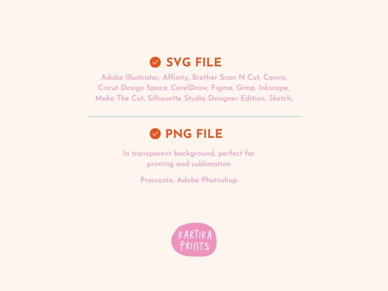 May include: A graphic with a checkmark and the text "SVG FILE" and a list of compatible software programs. Below that is a graphic with a checkmark and the text "PNG FILE" with a description of the file type and compatible software programs. The text "KARTIKA PRINTS" is at the bottom of the graphic.