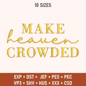 May include: Gold embroidery design with the text "MAKE heaven CROWDED" in 10 sizes. The design includes embroidery file formats: EXP, DST, JEF, PES, PEC, VP3, SHV, HUS, XXX, and CSD.