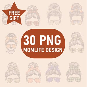 May include: A set of 30 digital illustrations of women with messy buns and sunglasses. The illustrations are in various colors and patterns, including plaid, floral, and camouflage. The text "30 PNG MOMLIFE DESIGN" is displayed in a red oval.